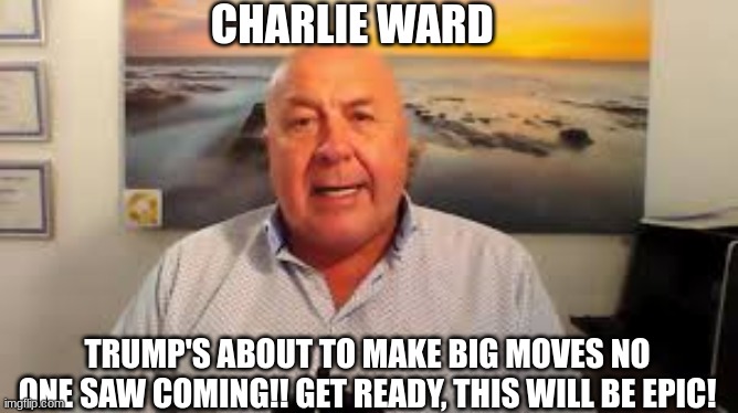 Charlie Ward: Trump's About to Make Big Moves No One Saw Coming!! Get Ready, This Will Be Epic! (Video) 