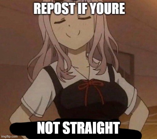 repost if you're not straight | image tagged in repost if you're not straight | made w/ Imgflip meme maker