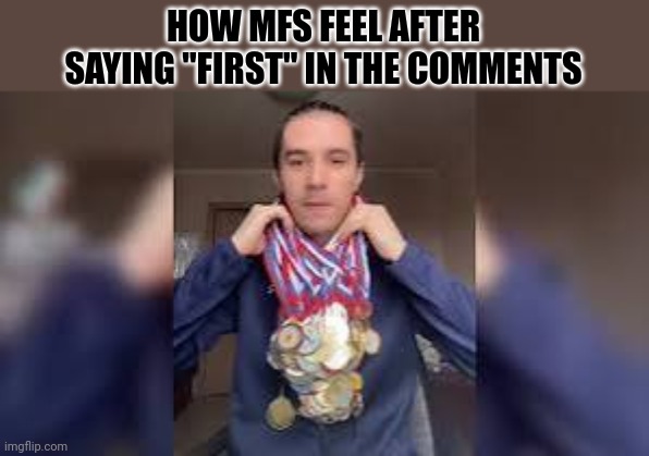 How these people feel after saying "first", this annoying asf | HOW MFS FEEL AFTER SAYING "FIRST" IN THE COMMENTS | image tagged in youtube,relatable | made w/ Imgflip meme maker