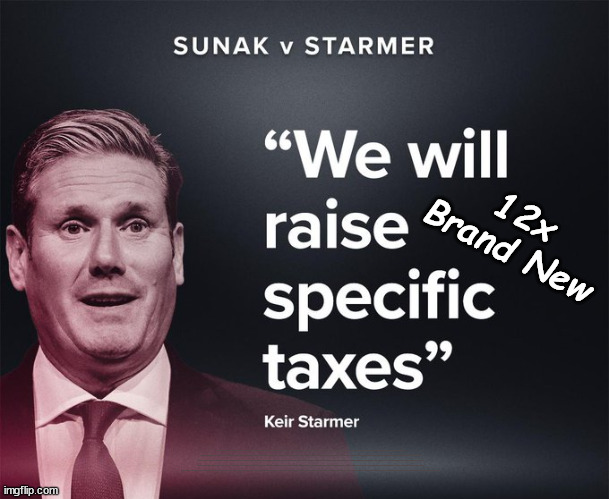 Starmer to impose 12x New Taxes? | 12x Brand New; 12x new taxes Pensions & Inheritance? Starmer's coming after your pension? Lady Victoria Starmer; CORBYN EXPELLED; Labour pledge 'Urban centres' to help house 'Our Fair Share' of our new Migrant friends; New Home for our New Immigrant Friends !!! The only way to keep the illegal immigrants in the UK; CITIZENSHIP FOR ALL; ; Amnesty For all Illegals; Sir Keir Starmer MP; Muslim Votes Matter; Blood on Starmers hands? Burnham; Taxi for Rayner ? #RR4PM;100's more Tax collectors; Higher Taxes Under Labour; We're Coming for You; Labour pledges to clamp down on Tax Dodgers; Higher Taxes under Labour; Rachel Reeves Angela Rayner Bovvered? Higher Taxes under Labour; Risks of voting Labour; * EU Re entry? * Mass Immigration? * Build on Greenbelt? * Rayner as our PM? * Ulez 20 mph fines? * Higher taxes? * UK Flag change? * Muslim takeover? * End of Christianity? * Economic collapse? TRIPLE LOCK' Anneliese Dodds Rwanda plan Quid Pro Quo UK/EU Illegal Migrant Exchange deal; UK not taking its fair share, EU Exchange Deal = People Trafficking !!! Starmer to Betray Britain, #Burden Sharing #Quid Pro Quo #100,000; #Immigration #Starmerout #Labour #wearecorbyn #KeirStarmer #DianeAbbott #McDonnell #cultofcorbyn #labourisdead #labourracism #socialistsunday #nevervotelabour #socialistanyday #Antisemitism #Savile #SavileGate #Paedo #Worboys #GroomingGangs #Paedophile #IllegalImmigration #Immigrants #Invasion #Starmeriswrong #SirSoftie #SirSofty #Blair #Steroids AKA Keith ABBOTT BACK; Union Jack Flag in election campaign material; Concerns raised by Black, Asian and Minority ethnic BAMEgroup & activists; Capt U-Turn; Hunt down Tax Dodgers; Higher tax under Labour Sorry about the fatalities; Are you really going to trust Labour with your vote? Pension Triple Lock;; 'Our Fair Share'; Angela Rayner: We’ll build a generation (4x) of Milton Keynes-style new towns; | image tagged in illegal immigration,stop boats rwanda,labourisdead,palestine hamas israel muslim vote,election 4th july,labour new taxes | made w/ Imgflip meme maker