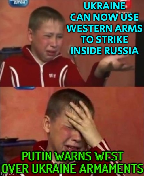 Putin Threatens To Arm West's Enemies | UKRAINE CAN NOW USE WESTERN ARMS TO STRIKE INSIDE RUSSIA; PUTIN WARNS WEST OVER UKRAINE ARMAMENTS | image tagged in ukrainian kid crying,russo-ukrainian war,ukrainian lives matter,breaking news,good guy putin,ukraine | made w/ Imgflip meme maker