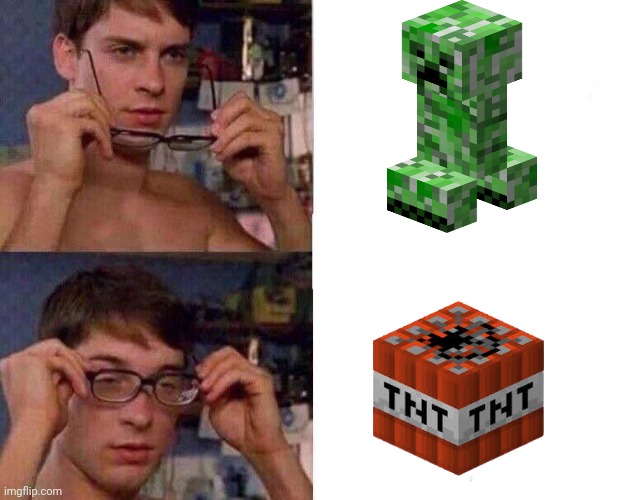 Creepers are just some green moving TNT'S | image tagged in spiderman glasses | made w/ Imgflip meme maker
