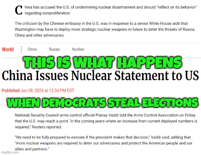 China Issues Nuclear warning to US | THIS IS WHAT HAPPENS; WHEN DEMOCRATS STEAL ELECTIONS | image tagged in china,russia,iran,israel,palestine,rigged elections | made w/ Imgflip meme maker