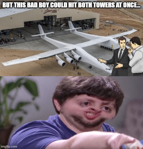 Double the Plane | BUT THIS BAD BOY COULD HIT BOTH TOWERS AT ONCE... | image tagged in i'll buy your entire stock | made w/ Imgflip meme maker