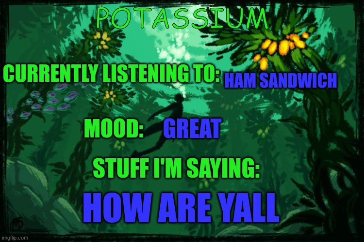 GIMMIE MY HAM SANDWICH | HAM SANDWICH; GREAT; HOW ARE YALL | image tagged in potassium subnautica template | made w/ Imgflip meme maker