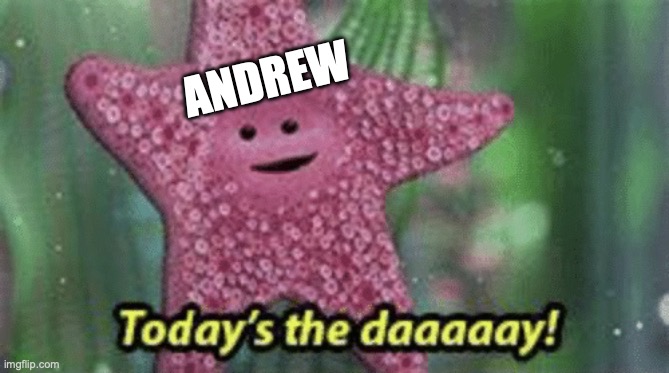 ;) | ANDREW | image tagged in peach today s the day | made w/ Imgflip meme maker