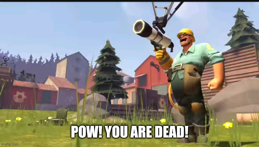 POW! YOU ARE DEAD! | made w/ Imgflip meme maker