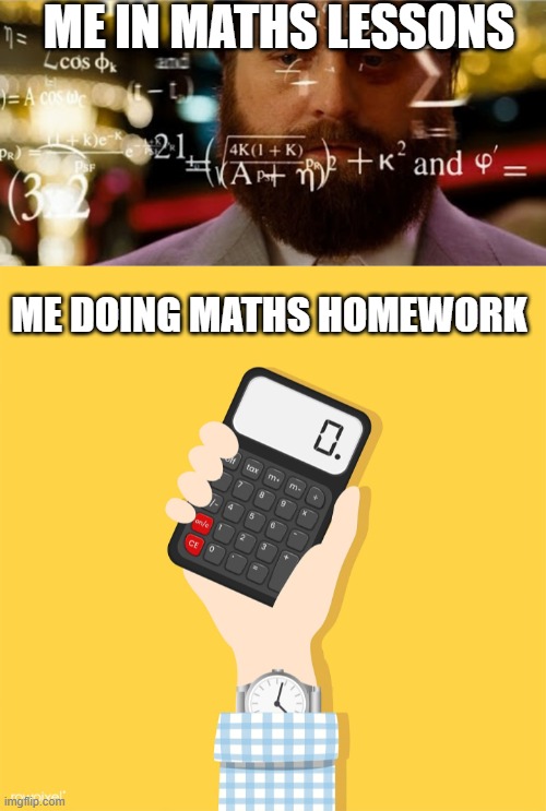 Me: | ME IN MATHS LESSONS; ME DOING MATHS HOMEWORK | image tagged in card counting | made w/ Imgflip meme maker