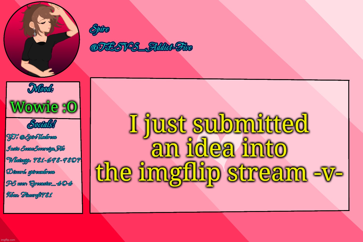 . | I just submitted an idea into the imgflip stream -v-; Wowie :O | image tagged in tesv-s_addict-five announcement template | made w/ Imgflip meme maker