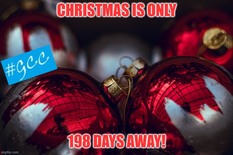 CHRISTMAS IS ONLY; 198 DAYS AWAY! | image tagged in christmas | made w/ Imgflip meme maker