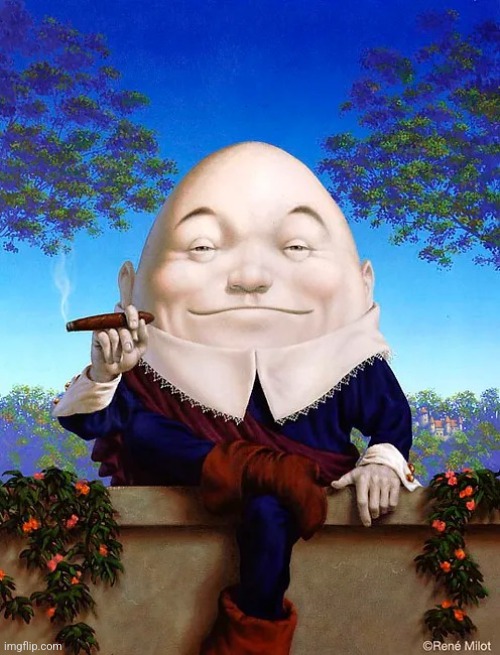 Humpty Dumpty | image tagged in humpty dumpty | made w/ Imgflip meme maker