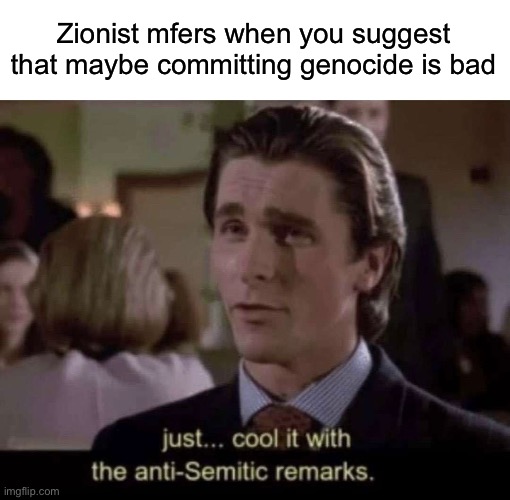 Words have meaning, yet 10 year old mfs don’t seem to understand that | Zionist mfers when you suggest that maybe committing genocide is bad | made w/ Imgflip meme maker