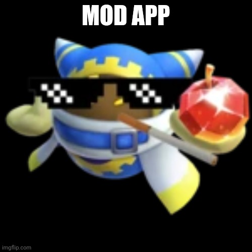 Magolor Drip | MOD APP | image tagged in magolor drip | made w/ Imgflip meme maker