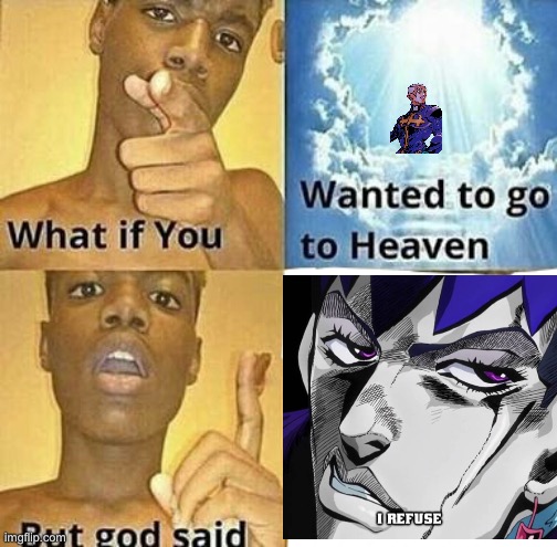 What if you wanted to go to Heaven | image tagged in what if you wanted to go to heaven,jojo's bizarre adventure | made w/ Imgflip meme maker