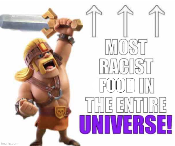 Most racist user ever DX remastered | FOOD | image tagged in most racist user ever dx remastered | made w/ Imgflip meme maker