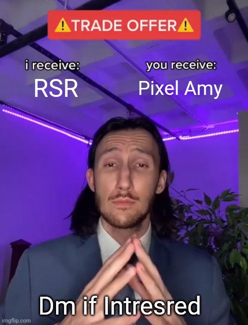 Sss trade offer | RSR; Pixel Amy; Dm if Intresred | image tagged in trade offer | made w/ Imgflip meme maker