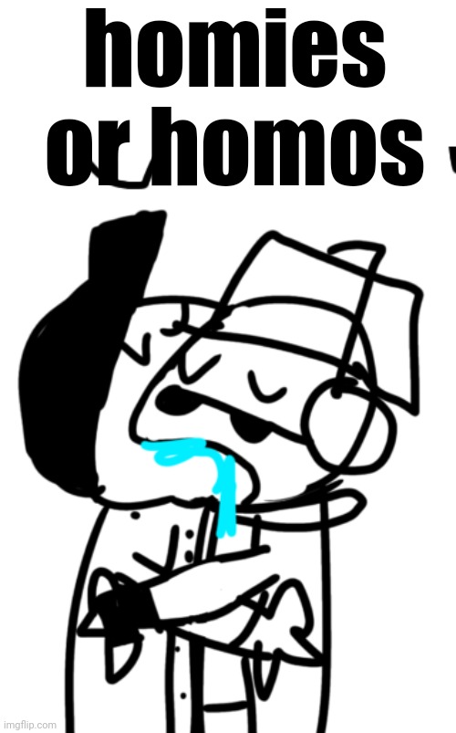 homies or homos | made w/ Imgflip meme maker