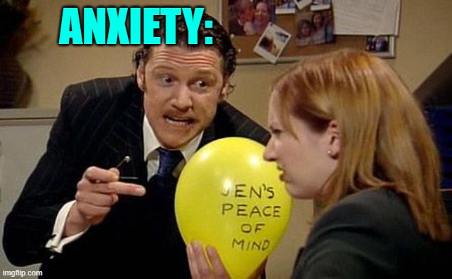 IT Crowd Balloon | ANXIETY: | image tagged in it crowd balloon | made w/ Imgflip meme maker