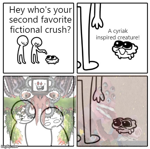 idk | Hey who's your second favorite fictional crush? A cyriak inspired creature! | image tagged in hey whats your job | made w/ Imgflip meme maker