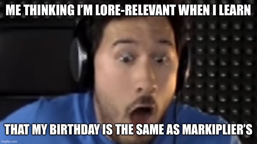 That one bit in poppy playtime where bunzo bunny goes “I know when your birthday is! June 28th!” Gave me a seizure | ME THINKING I’M LORE-RELEVANT WHEN I LEARN; THAT MY BIRTHDAY IS THE SAME AS MARKIPLIER’S | image tagged in was that the bite of '87,june 28th,fnaf,poppy playtime | made w/ Imgflip meme maker