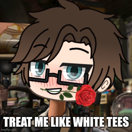 Male Cara is definitely a charisma boy. | TREAT ME LIKE WHITE TEES | image tagged in pop up school 2,pus2,x is for x,male cara,rizz,white tees | made w/ Imgflip meme maker