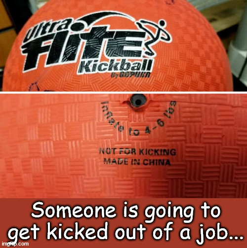 Kicking the ball, No... Getting kicked out of a job, Yes | Someone is going to get kicked out of a job... | image tagged in you had one job,kick ball,do not kick | made w/ Imgflip meme maker