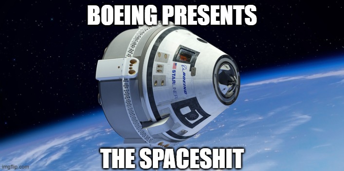 Starliner | BOEING PRESENTS; THE SPACESHIT | image tagged in starliner,boeing,space,spaceship,spaceshit | made w/ Imgflip meme maker