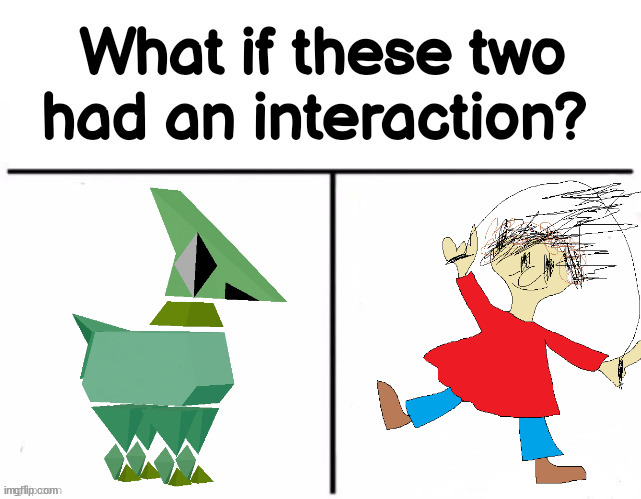 what if these two had an interaction? | image tagged in what if these two had an interaction | made w/ Imgflip meme maker