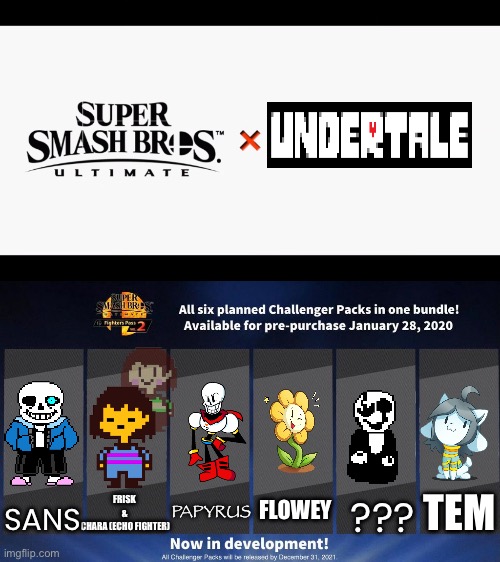 Yo it’s out now! | TEM; SANS; PAPYRUS; FLOWEY; FRISK 
& 
CHARA (ECHO FIGHTER); ??? | image tagged in super smash bros ultimate x blank,fighters pass vol 2 meme version 3,undertale | made w/ Imgflip meme maker