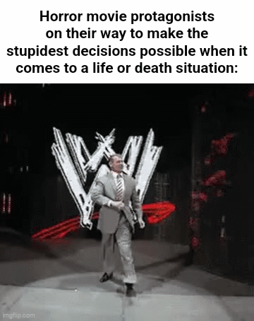 How are they that dumb? | Horror movie protagonists on their way to make the stupidest decisions possible when it comes to a life or death situation: | image tagged in gifs,memes,funny,horror movie,relatable | made w/ Imgflip video-to-gif maker