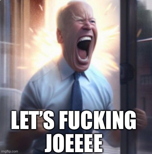 Biden Lets Go | LET’S FUCKING
JOEEEE | image tagged in biden lets go | made w/ Imgflip meme maker