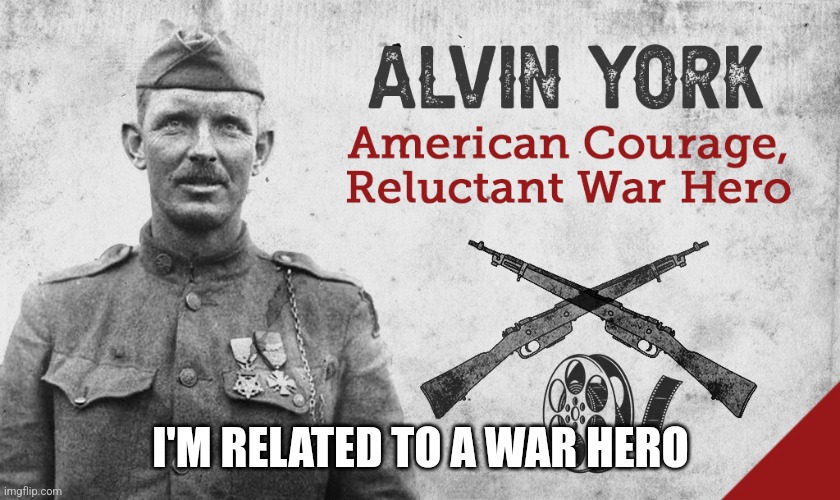 My uncle on my mom's side from early 20th century | I'M RELATED TO A WAR HERO | image tagged in msmg,war heroes | made w/ Imgflip meme maker