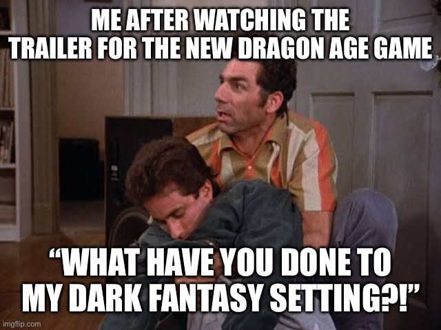Cable Boy | ME AFTER WATCHING THE TRAILER FOR THE NEW DRAGON AGE GAME; “WHAT HAVE YOU DONE TO MY DARK FANTASY SETTING?!” | image tagged in cable boy,dragon age,kramer,video games | made w/ Imgflip meme maker
