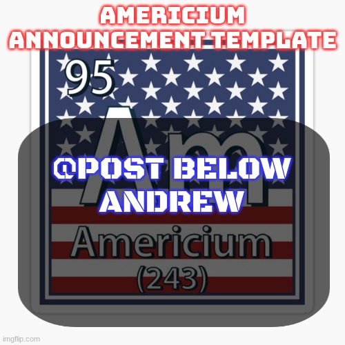 bro cant comment lmaooo | @POST BELOW
ANDREW | image tagged in americium announcement temp | made w/ Imgflip meme maker