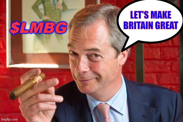 Nigel Farage | LET'S MAKE BRITAIN GREAT; $LMBG | image tagged in nigel farage | made w/ Imgflip meme maker
