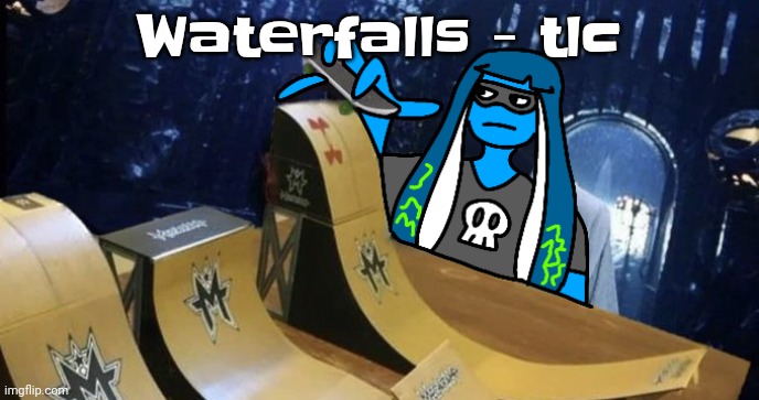 The singer sounds like captain apoptorrie ☠️ | Waterfalls - tlc | image tagged in skatezboard | made w/ Imgflip meme maker