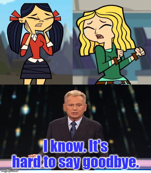Carrie and Kitty Crying Over Pat Sajak's Farewell | I know. It's hard to say goodbye. | image tagged in what makes carrie and kitty cry,total drama,wheel of fortune | made w/ Imgflip meme maker