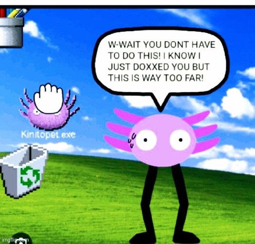 I didn’t not draw this. Nor is it my template. So im sorry to say I don’t know who made it. | image tagged in kinitopet exe | made w/ Imgflip meme maker