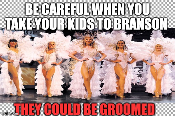 Branson | BE CAREFUL WHEN YOU TAKE YOUR KIDS TO BRANSON; THEY COULD BE GROOMED | image tagged in free | made w/ Imgflip meme maker