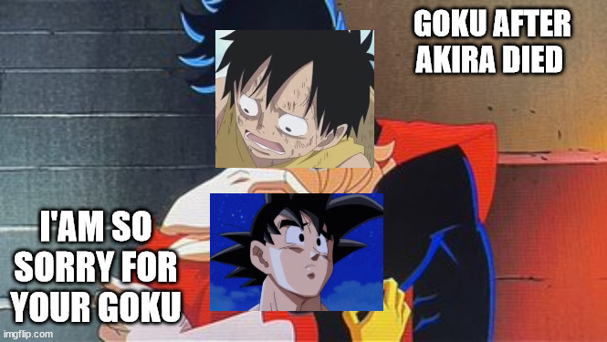 goku crying in luffy's arms | GOKU AFTER AKIRA DIED; I'AM SO SORRY FOR YOUR GOKU | image tagged in rogue crying in nightcrawler's arms,luffy,goku,dragon ball z,death,anime | made w/ Imgflip meme maker