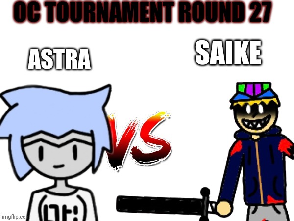 Oc tournament frame | OC TOURNAMENT ROUND 27; ASTRA; SAIKE | image tagged in oc tournament frame | made w/ Imgflip meme maker