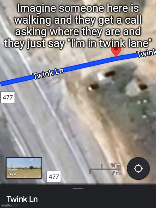 Imagine someone here is walking and they get a call asking where they are and they just say "I'm in twink lane" | made w/ Imgflip meme maker