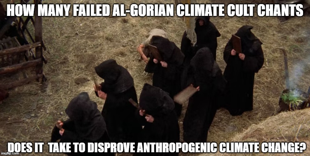 Another Inconvenient Truth(Hint: It Never Happens) | HOW MANY FAILED AL-GORIAN CLIMATE CULT CHANTS; DOES IT  TAKE TO DISPROVE ANTHROPOGENIC CLIMATE CHANGE? | image tagged in climate change,al gore,gregorian chant | made w/ Imgflip meme maker