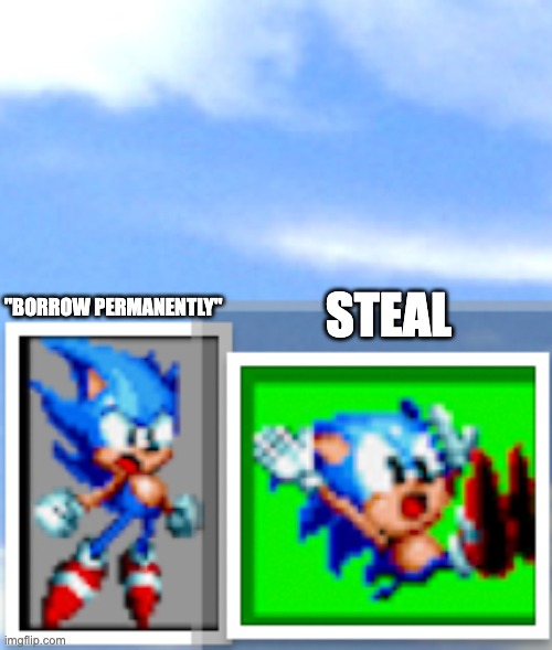 Sonic Hotline Bling | "BORROW PERMANENTLY"; STEAL | image tagged in sonic hotline bling | made w/ Imgflip meme maker