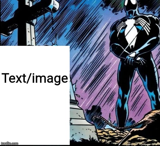 An image is better for this template | Text/image | image tagged in spiderman over grave,template,memes,shitpost,oh wow are you actually reading these tags | made w/ Imgflip meme maker