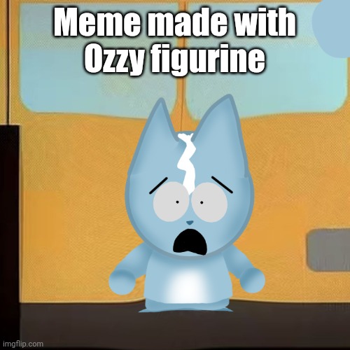 bro is in South Park 2.0 | Meme made with Ozzy figurine | image tagged in bro is in south park 2 0 | made w/ Imgflip meme maker