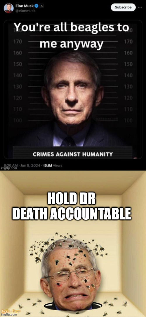 Dr. Death needs to be held accountable | HOLD DR DEATH ACCOUNTABLE | image tagged in fauci,killed millions | made w/ Imgflip meme maker