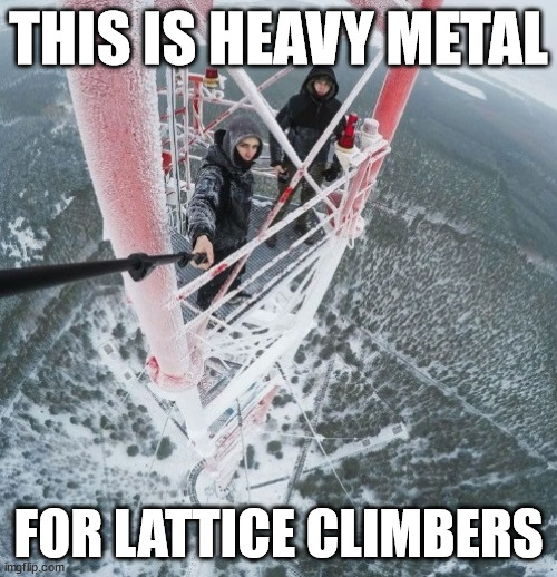 This is heavy metal. | THIS IS HEAVY METAL; FOR LATTICE CLIMBERS | image tagged in lattice climbing,meme,template,germany,winter,snow | made w/ Imgflip meme maker