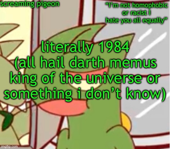 announcement on my Twitter dot com | literally 1984
(all hail darth memus king of the universe or something i don’t know) | image tagged in announcement on my twitter dot com | made w/ Imgflip meme maker