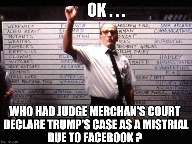 Whoops - There it Is | OK . . . WHO HAD JUDGE MERCHAN'S COURT
 DECLARE TRUMP'S CASE AS A MISTRIAL
DUE TO FACEBOOK ? | image tagged in ny,trump,liberals,leftists,democrats,merchan | made w/ Imgflip meme maker